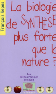 La biologie de synthèse plus forte que la nature ? - Képès François