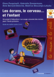 Le écrans, le cerveau... et l'enfant. Un projet d'éducation à un usage raisonné des écrans pour l'éc - Pasquinelli Elena ; Zimmermann Gabrielle ; Bernard