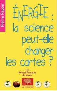 Energie : la science peut-elle changer la donne ? - Papon Pierre