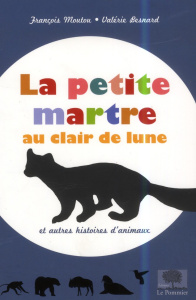 La petite martre au clair de lune. Et autres histoires d'animaux - Moutou François ; Besnard Valérie