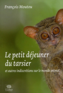 Le petit-déjeuner du tarsier. Et autres indiscrétions sur le monde animal - Moutou François