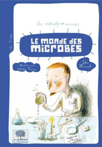 Le monde des microbes - Herrick John ; Perrin Clotilde