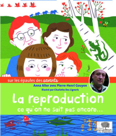 La reproduction, ce qu'on ne sait pas encore... - Alter Anna ; Gouyon Pierre-Henri ; Des Ligneris Ch