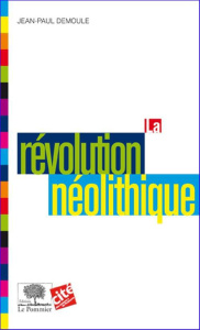 La révolution néolithique - Demoule Jean-Paul