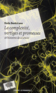 La complexité, vertiges et promesses. 18 histoires de sciences, Edition revue et corrigée - Benkirane Réda