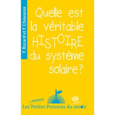 Quelle est la véritable histoire du système solaire ? - Rocard Francis ; Chiavassa Florence
