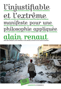 L'injustifiable et l'extrême. Manifeste pour une philosophie appliquée - Renaut Alain