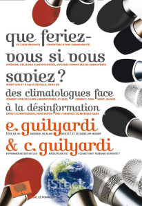 Que feriez-vous si vous saviez ? Des climatologues face à la désinformation - Guilyardi Catherine ; Guilyardi Eric