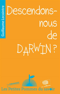 Descendons-nous de Darwin ? - Lecointre Guillaume