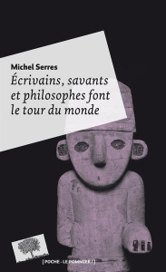 Ecrivains, savants et philosophes font le tour du monde - Serres Michel