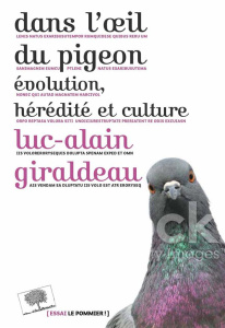 Dans l'oeil du pigeon. Evolution, hérédité et culture - Giraldeau Luc-Alain ; Gouyon Pierre-Henri
