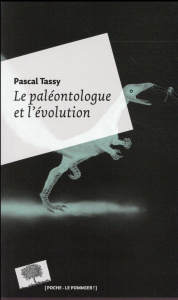 Le paléontologue et l'évolution - Tassy Pascal