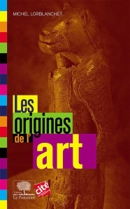 Les origines de l'art - Lorblanchet Michel