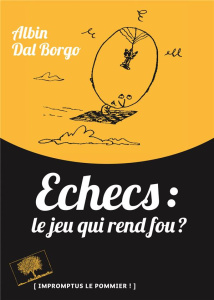 Echecs : le jeu qui rend fou ? - Dal Borgo Albin ; Lemaître Pascal