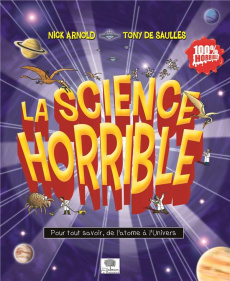 La science horrible. Pour tout savoir, de l'atome à l'Univers - Arnold Nick ; Saulles Tony de ; Bouquet Alain