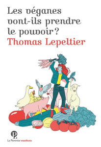 Les véganes vont-ils prendre le pouvoir ? - Lepeltier Thomas