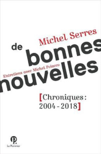 De bonnes nouvelles. Petites chroniques du dimanche. 2004-2018 - Serres Michel ; Polacco Michel
