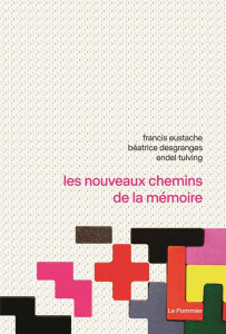 Les nouveaux chemins de la mémoire - Eustache Francis ; Desgranges Béatrice ; Tulving E