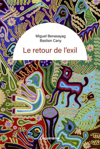 Le retour de l'exil. Repenser le sens commun - Benasayag Miguel ; Cany Bastien