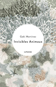Animaux invisibles - Martínez Gabi ; Reyes Roher Eric