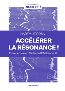 Accélérons la résonance ! Pour une éducation en Anthropocène - Hartmut Rosa ; Wallenhorst Nathanaël ; Paré Sophie