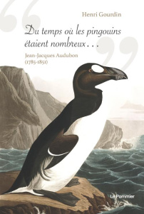 Du temps où les pingouins étaient nombreux.... Jean-Jacques Audubon (1785-1851) - Gourdin Henri