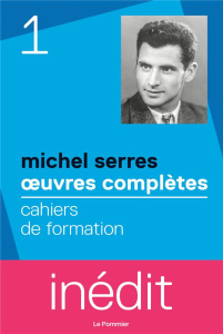 Oeuvres complètes. Tome 1, Cahiers de formation - Serres Michel ; Schaer Roland