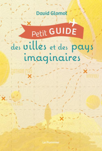 Petit guide des villes et des pays imaginaires - Glomot David