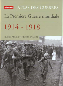 La Première Guerre mondiale, 1914-1918 - Prior Robin ; Wilson Trevor