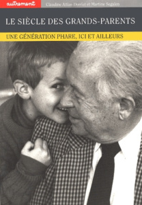 Le siècle des grands-parents. Une génération phare, ici et ailleurs - Attias-Donfut Claudine ; Segalen Martine