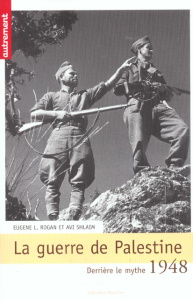 1948 : La guerre de Palestine. Derrière le mythe... - Rogan Eugene-L ; Shlaim Avi