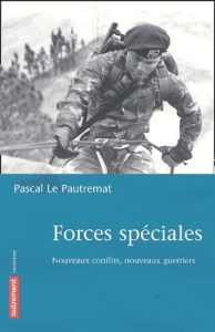 Forces spéciales. Nouveaux conflits, nouveaux guerriers - Le Pautremat Pascal