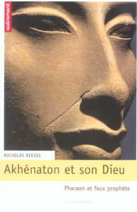 Akhenaton et son dieu. Pharaon et faux prophète - Reeves Nicholas ; Zivie Alain ; Gandelot Bernard