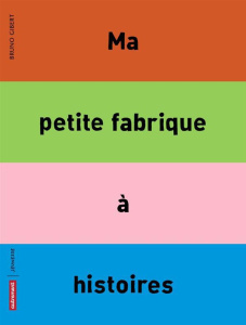 Ma petite fabrique à histoires - Gibert Bruno
