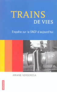 Trains de vies. Enquête sur la SNCF d'aujourd'hui - Verderosa Ariane