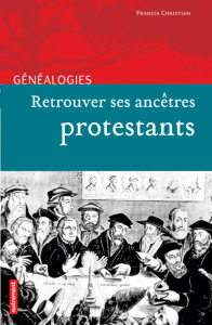 Retrouver ses ancêtres protestants - Christian Francis