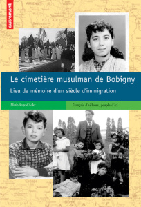 Le cimetière musulman de Bobigny. Lieu de mémoire d'un siècle d'immigration - Adler Marie-Ange d'