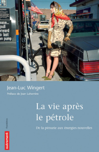 La vie après le pétrole. De la pénurie aux énergies nouvelles - Wingert Jean-Luc ; Laherrère Jean