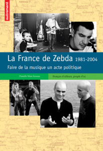 La France de Zebda 1981-2004. Faire de la musique un acte politique - Marx-Scouras Danielle ; Khellaf Kyle