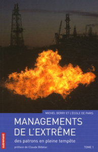 Managements de l'extrême. Tome 1, Des patrons dans la tempête - Berry Michel ; Bébéar Claude