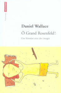 O Grand Rosenfeld ! Une histoire avec des images - Wallace Daniel ; Bury Laurent