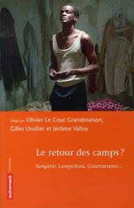 Le retour des camps ? Sangatte, Lampedusa, Guantanamo... - Le Cour Olivier ; Lhuilier Gilles ; Valluy Jérôme