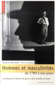 Hommes et masculinités de 1789 à nos jours. Contributions à l'histoire du genre et de la sexualité e - Revenin Régis ; Corbin Alain