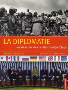 La diplomatie. Les dessous des relations entre Etats - Doutriaux Yves ; Lefebvre Maxime ; Kouchner Bernar