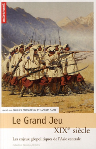 Le Grand Jeu. XIXe siècle, les enjeux géopolitiques de l'Asie centrale - Piatigorsky Jacques ; Sapir Jacques