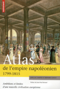 Atlas de l'empire napoléonien 1799-1815. Ambitions et limites d'une nouvelle civilisation européenne - Gainot Bernard - Chappey Jean-Luc - Bertaud Jean-P