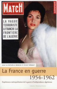 La France en guerre 1954-1962. Expériences métropolitaines de la guerre d'indépendance algérienne - Branche Raphaëlle ; Thénault Sylvie