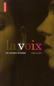 La voix. Un univers invisible - Karpf Anne ; Roche Rémi ; Brzustowski Geneviève