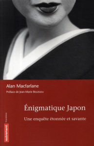Enigmatique Japon. Une enquête étonnée et savante - MacFarlane Alan ; Brzustowski Geneviève ; Bouissou