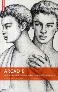 Arcadie. La vie homosexuelle en France, de l'après-guerre à la dépénalisation - Jackson Julian ; Sancery Arlette